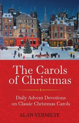 Los villancicos de Navidad: Devociones diarias de Adviento sobre villancicos clásicos (Devocional de 28 días para Navidad y Adviento) - The Carols of Christmas: Daily Advent Devotions on Classic Christmas Carols (28-Day Devotional for Christmas and Advent)