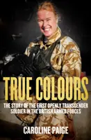 True Colours - La historia del primer oficial abiertamente transexual de las Fuerzas Armadas británicas - True Colours - The Story of the First Openly Transgender Officer in the British Armed Forces