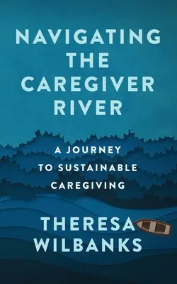 Navegando por el río de los cuidadores: Un viaje hacia el cuidado sostenible - Navigating the Caregiver River: A Journey to Sustainable Caregiving