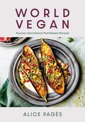 El mundo vegano: Recetas internacionales populares a base de plantas - World Vegan: Popular International Plant-Based Recipes