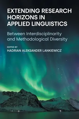 Ampliación de los horizontes de investigación en lingüística aplicada: Entre la interdisciplinariedad y la diversidad metodológica - Extending Research Horizons in Applied Linguistics: Between Interdisciplinarity and Methodological Diversity