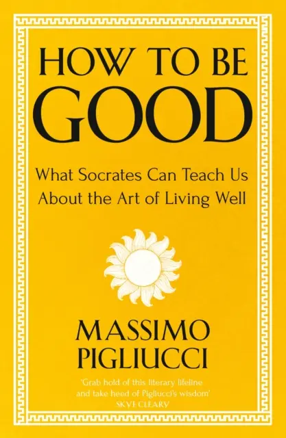 Cómo ser bueno - Lo que Sócrates puede enseñarnos sobre el arte de vivir bien - How To Be Good - What Socrates Can Teach Us About the Art of Living Well