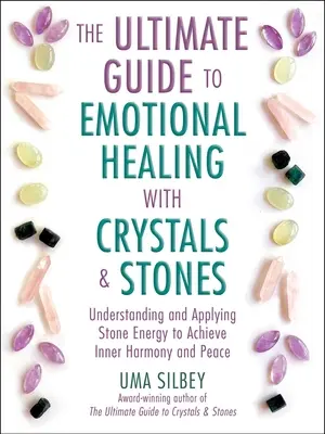 La Guía Definitiva para la Sanación Emocional con Cristales y Piedras: Comprendiendo y Aplicando la Energía de las Piedras para Alcanzar la Armonía y la Paz Interior - The Ultimate Guide to Emotional Healing with Crystals and Stones: Understanding and Applying Stone Energy to Achieve Inner Harmony and Peace