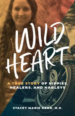 Corazón salvaje: Una historia real de hippies, curanderos y Harleys - Wild Heart: A True Story of Hippies, Healers, and Harleys