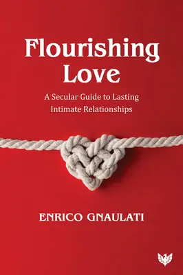 Flourishing Love: Una guía laica para relaciones íntimas duraderas - Flourishing Love: A Secular Guide to Lasting Intimate Relationships