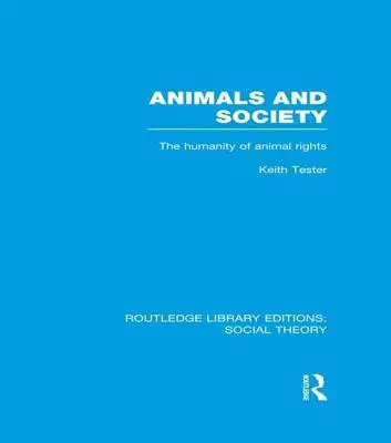 Animales y sociedad (Teoría social de la Rle): La humanidad de los derechos de los animales - Animals and Society (Rle Social Theory): The Humanity of Animal Rights