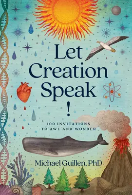 Que hable la creación 100 invitaciones al asombro y la maravilla - Let Creation Speak!: 100 Invitations to Awe and Wonder