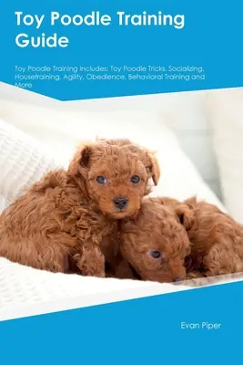 Caniche Toy Guía de Formación. Caniche Toy Guía Incluye: Caniche Toy Formación, Dieta, Socialización, Cuidado, Grooming, y Más: Caniche Toy Trucos, Socialización - Toy Poodle Training Guide. Toy Poodle Guide Includes: Toy Poodle Training, Diet, Socializing, Care, Grooming, and More: Toy Poodle Tricks, Socializing