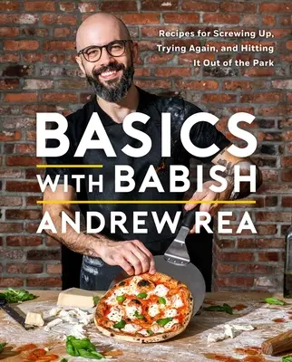 Básicos con Babish: Recetas para meter la pata, volver a intentarlo y acertar (un libro de cocina) - Basics with Babish: Recipes for Screwing Up, Trying Again, and Hitting It Out of the Park (a Cookbook)