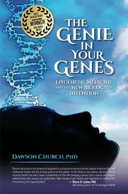 El genio en tus genes: La medicina epigenética y la nueva biología de la intención - The Genie in Your Genes: Epigenetic Medicine and the New Biology of Intention