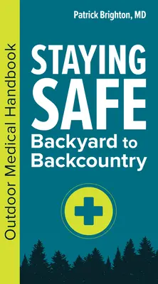 Seguridad: Del jardín a la montaña: Manual médico para actividades al aire libre - Staying Safe: Backyard to Backcountry: Outdoor Medical Handbook