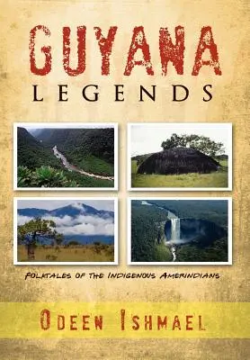 Leyendas de Guyana: Cuentos populares de los indígenas amerindios - Guyana Legends: Folk Tales of the Indigenous Amerindians