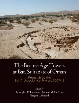 Las torres de la Edad de Bronce de Bat, Sultanato de Omán: Investigaciones del Proyecto Arqueológico Bat, 27-12 - The Bronze Age Towers at Bat, Sultanate of Oman: Research by the Bat Archaeological Project, 27-12