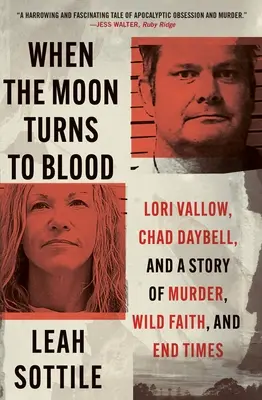 Cuando la luna se tiñe de sangre: Lori Vallow, Chad Daybell y una historia de asesinatos, fe salvaje y fin de los tiempos - When the Moon Turns to Blood: Lori Vallow, Chad Daybell, and a Story of Murder, Wild Faith, and End Times