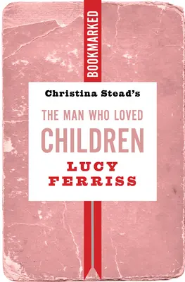 El hombre que amaba a los niños, de Christina Stead: Bookmarked - Christina Stead's the Man Who Loved Children: Bookmarked