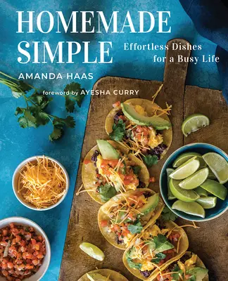 Homemade Simple: Platos fáciles para una vida ajetreada - Homemade Simple: Effortless Dishes for a Busy Life