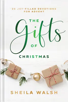 Los regalos de Navidad: 25 devociones llenas de alegría para el Adviento - The Gifts of Christmas: 25 Joy-Filled Devotions for Advent