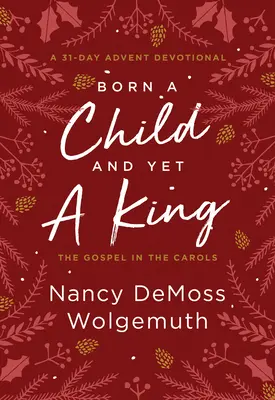 Nacido niño y Rey: El Evangelio en los villancicos: Un devocionario de Adviento - Born a Child and Yet a King: The Gospel in the Carols: An Advent Devotional