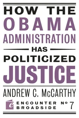 Cómo la Administración Obama ha politizado la justicia: Reflexiones sobre política, libertad y Estado - How the Obama Administration Has Politicized Justice: Reflections on Politics, Liberty, and the State