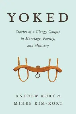 Yugo: Historias de una pareja de clérigos sobre el matrimonio, la familia y el ministerio - Yoked: Stories of a Clergy Couple in Marriage, Family, and Ministry