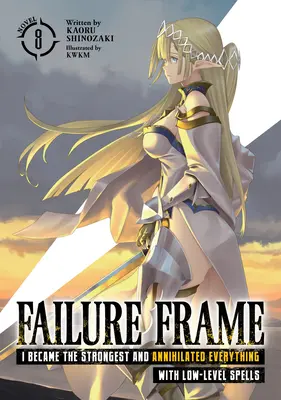 Failure Frame: I Became the Strongest and Annihilated Everything with Low-Level Spells (Novela ligera) Vol. 8 - Failure Frame: I Became the Strongest and Annihilated Everything with Low-Level Spells (Light Novel) Vol. 8