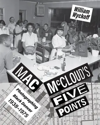 Mac McCloud's Five Points: Fotografiando el Denver negro, 1938-1975 - Mac McCloud's Five Points: Photographing Black Denver, 1938-1975