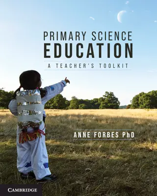 Enseñanza primaria de las ciencias: A Teacher's Toolkit - Primary Science Education: A Teacher's Toolkit