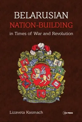 La construcción nacional bielorrusa en tiempos de guerra y revolución - Belarusian Nation-Building in Times of War and Revolution