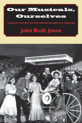 Nuestros musicales, nosotros mismos: Historia social del teatro musical estadounidense - Our Musicals, Ourselves: A Social History of the American Musical Theatre