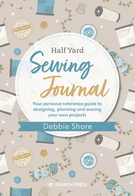 Diario de costura de Debbie Shore: Su guía de referencia personal para diseñar, planificar y coser sus propios proyectos. - Debbie Shore's Sewing Journal: Your Personal Reference Guide to Designing, Planning and Sewing Your Own Project S