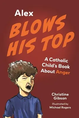 Alex se enfada: un libro infantil católico sobre la ira - Alex Blows His Top: A Catholic Child's Book about Anger