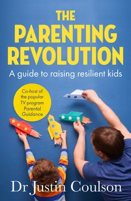 La revolución de los padres: La guía para criar niños resilientes - The Parenting Revolution: The Guide to Raising Resilient Kids