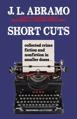 Short Cuts: Recopilación de ficción y no ficción criminal en pequeñas dosis - Short Cuts: Collected Crime Fiction and Nonfiction in Smaller Doses