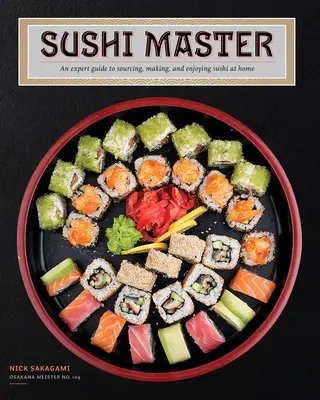 Sushi Master: Una guía experta para conseguir, hacer y disfrutar del sushi en casa - Sushi Master: An Expert Guide to Sourcing, Making, and Enjoying Sushi at Home