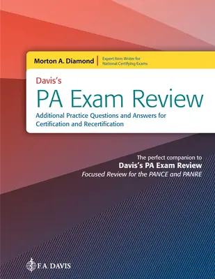 Davis's Pa Exam Review: Preguntas y respuestas prácticas adicionales para la certificación y recertificación: Preguntas de práctica y respuestas adicionales para - Davis's Pa Exam Review: Additional Practice Questions and Answers for Certification and Recertification: Additional Practice Questions and Answers for