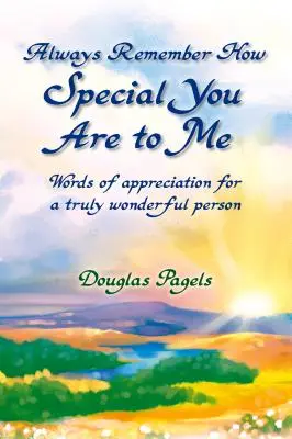 Recuerda siempre lo especial que eres para mí: Palabras de aprecio para una persona verdaderamente maravillosa - Always Remember How Special You Are to Me: Words of Appreciation for a Truly Wonderful Person