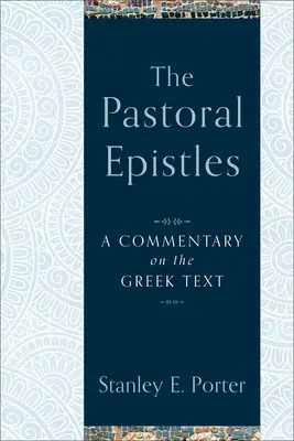 Las epístolas pastorales: Comentario del texto griego - The Pastoral Epistles: A Commentary on the Greek Text