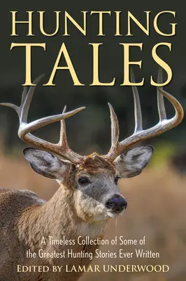 Historias de caza: Una colección intemporal de algunas de las mejores historias de caza jamás escritas - Hunting Tales: A Timeless Collection of Some of the Greatest Hunting Stories Ever Written