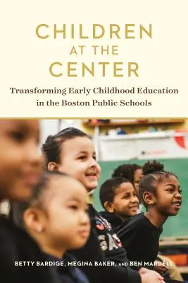 Los niños en el centro: La transformación de la educación infantil en las escuelas públicas de Boston - Children at the Center: Transforming Early Childhood Education in the Boston Public Schools