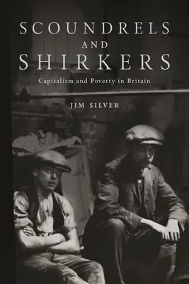 Scoundrels and Shirkers: Capitalismo y pobreza en Gran Bretaña - Scoundrels and Shirkers: Capitalism and Poverty in Britain