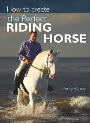 Cómo crear el caballo de doma perfecto - How to Create the Perfect Riding Horse