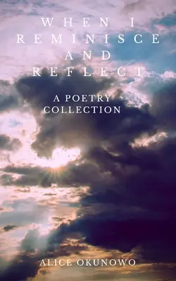 Cuando recuerdo y reflexiono: Colección de poesía - When I Reminisce and Reflect: A Poetry Collection