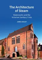 La arquitectura del vapor: Las obras hidráulicas y la crisis sanitaria victoriana - The Architecture of Steam: Waterworks and the Victorian Sanitary Crisis