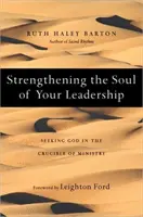 Fortalecer el alma de tu liderazgo: Buscar a Dios en el crisol del ministerio - Strengthening the Soul of Your Leadership - Seeking God in the Crucible of Ministry