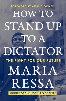 Cómo enfrentarse a un dictador: La lucha por nuestro futuro - How to Stand Up to a Dictator: The Fight for Our Future