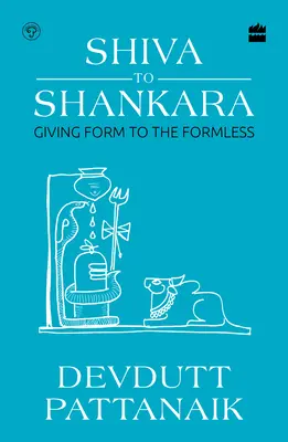 De Shiva a Shankara - Dar forma a lo informe - Shiva to Shankara - Giving Form to the Formless