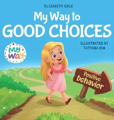 Mi camino hacia las buenas decisiones: Libro infantil sobre el comportamiento positivo y la comprensión de las consecuencias que enseña a los niños a elegir, a asumir responsabilidades y a ser responsables. - My Way to Good Choices: Children's Book about Positive Behavior and Understanding Consequences that Teaches Kids to Choose, Take Responsibilit