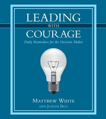 Dirigir con valentía: Recordatorios diarios para el que toma decisiones - Leading with Courage: Daily Reminders for the Decision Maker