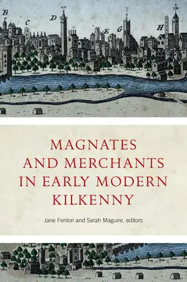 Magnates y mercaderes en la Kilkenny moderna - Magnates and Merchants in Early Modern Kilkenny