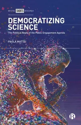 Democratizar la ciencia: Las raíces políticas de la agenda del compromiso público - Democratizing Science: The Political Roots of the Public Engagement Agenda